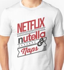 Netflix, Nutella & Naps! Unisex T-Shirt