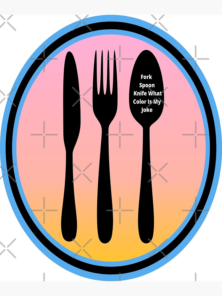 "Fork Spoon Knife What Color Is My Joke" Poster for Sale by