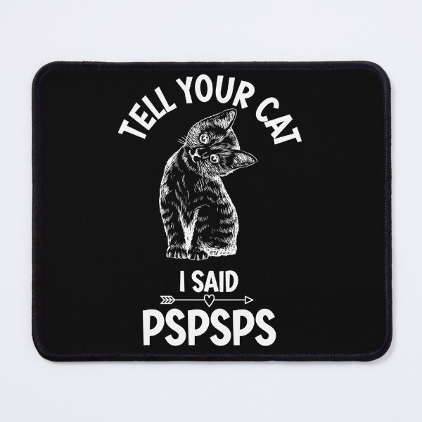 Item preview, Copy of Copy of Tell Your Cat I Said Pspspsps designed and sold by beefrancky.