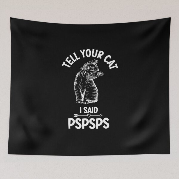 Item preview, Copy of Copy of Tell Your Cat I Said Pspspsps designed and sold by beefrancky.