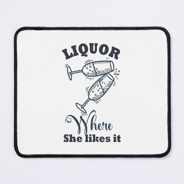 Item preview, Copy of Liquor Where She Likes It designed and sold by beefrancky.