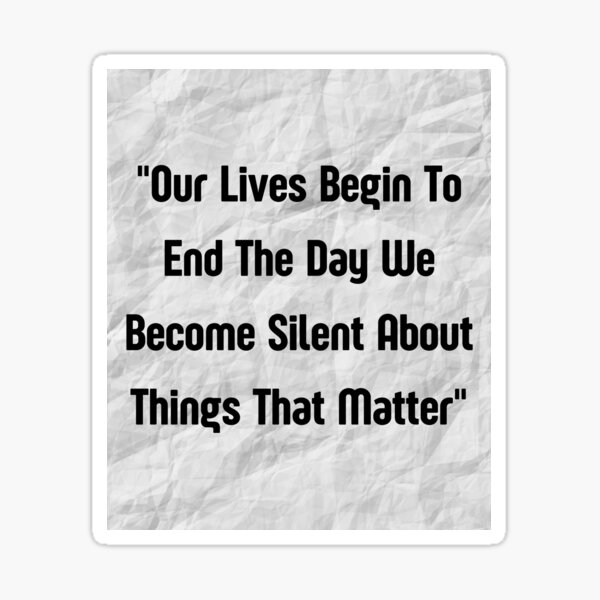 our-lives-begin-to-end-the-day-we-become-silent-about-things-that