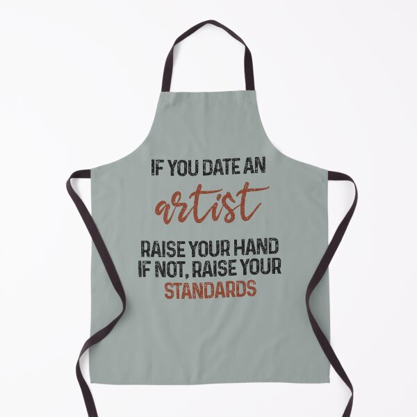 Item preview, If you date an artist raise your hand, if not raise your standards - Funny artist quote gift idea For Men and Women designed and sold by Mmmm3344.