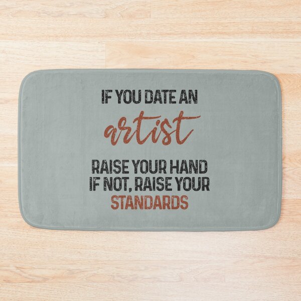 Item preview, If you date an artist raise your hand, if not raise your standards - Funny artist quote gift idea For Men and Women designed and sold by Mmmm3344.