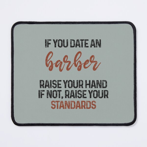 Item preview, If you date an barber raise your hand, if not raise your standards - Funny barber quote gift idea For Men and Women designed and sold by Mmmm3344.