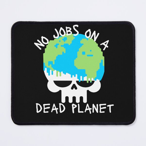 Item preview, No Jobs on a Dead Planet,Funny Qoute,Earth day,World,Dead planet designed and sold by PrixSympa.
