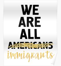 WE ARE ALL IMMIGRANTS - America Quote Poster