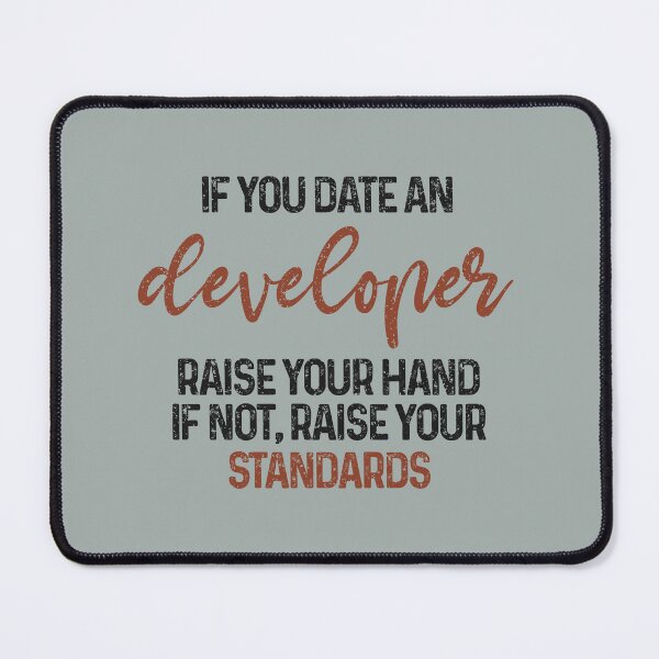 Item preview, If you date an developer raise your hand, if not raise your standards - Funny developer quote gift idea For Men and Women designed and sold by Mmmm3344.