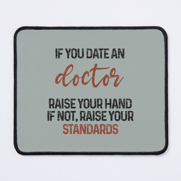 Item preview, If you date an doctor raise your hand, if not raise your standards - Funny doctor quote gift idea For Men and Women designed and sold by Mmmm3344.