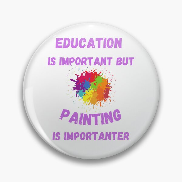 Item preview, Education Is Important But Painting Is Importanter Splashed Colors designed and sold by LuckyKermit.