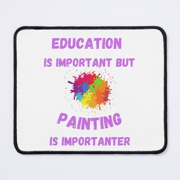 Item preview, Education Is Important But Painting Is Importanter Splashed Colors designed and sold by LuckyKermit.