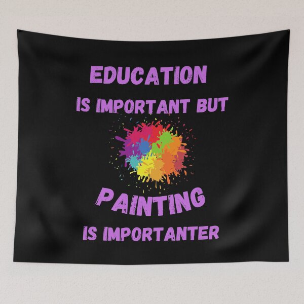 Item preview, Education Is Important But Painting Is Importanter Splashed Colors In Black designed and sold by LuckyKermit.