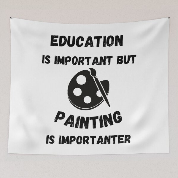 Item preview, Education Is Important But Painting Is Importanter designed and sold by LuckyKermit.