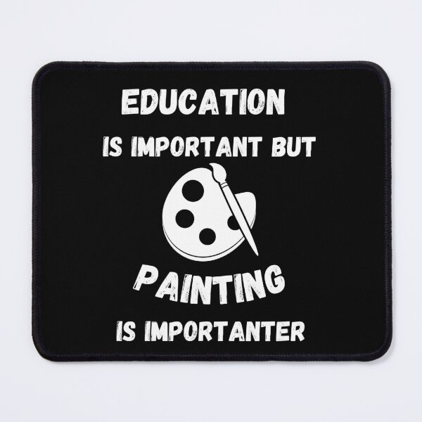 Item preview, Education Is Important But Painting Is Importanter In Black designed and sold by LuckyKermit.