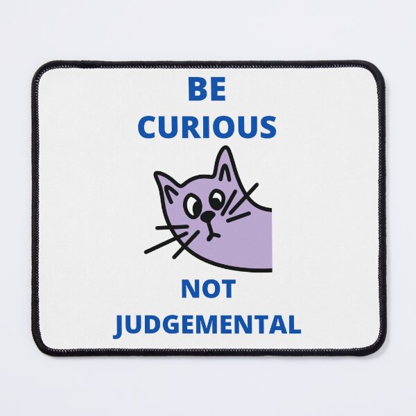 Item preview, Be Curious Not Judgemental designed and sold by BhavyaBathla.