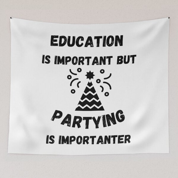 Item preview, Education Is Important But Partying Is Importanter designed and sold by LuckyKermit.