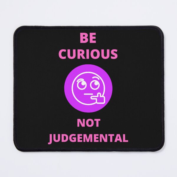 Item preview, Be Curious Not Judgemental designed and sold by BhavyaBathla.