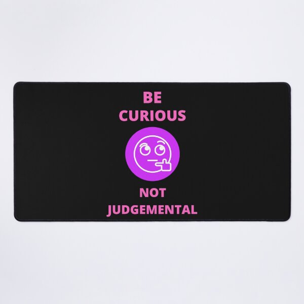Item preview, Be Curious Not Judgemental designed and sold by BhavyaBathla.