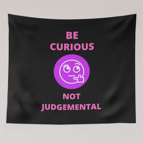 Item preview, Be Curious Not Judgemental designed and sold by BhavyaBathla.