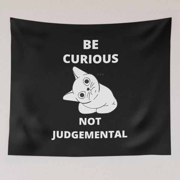 Item preview, Be Curious Not Judgemental designed and sold by BhavyaBathla.