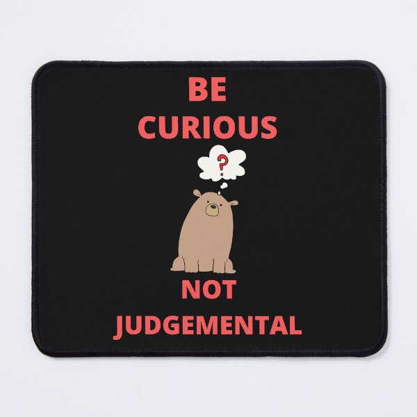 Item preview, Be Curious Not Judgemental designed and sold by BhavyaBathla.