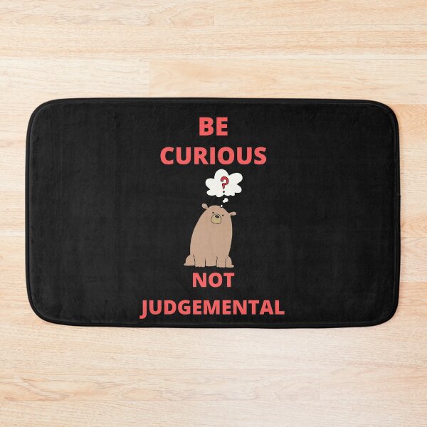 Item preview, Be Curious Not Judgemental designed and sold by BhavyaBathla.
