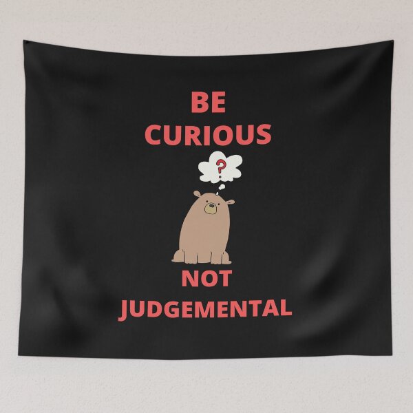 Item preview, Be Curious Not Judgemental designed and sold by BhavyaBathla.