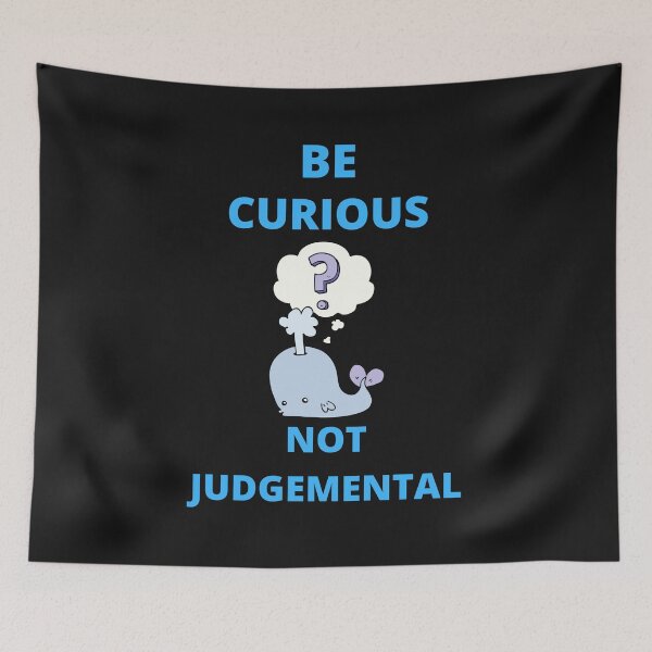 Item preview,  Be Curious Not Judgemental designed and sold by BhavyaBathla.