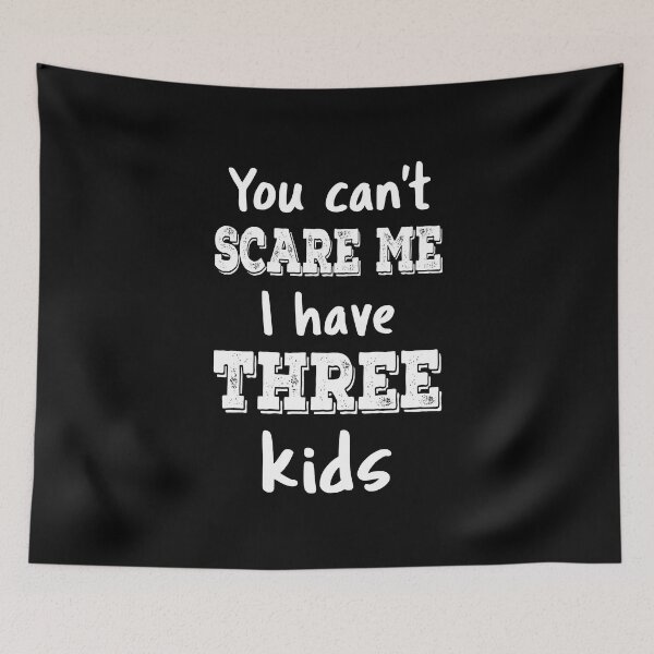 Item preview, You Can't Scare Me I Have Three Kids III designed and sold by Lemon Pepper.