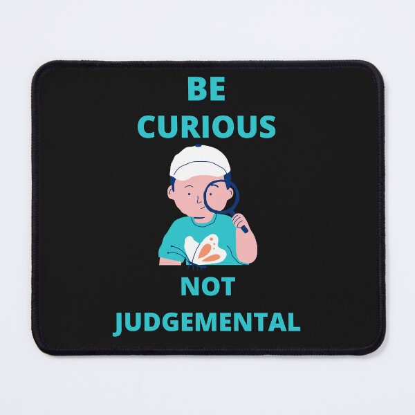 Item preview, Be Curious Not Judgemental designed and sold by BhavyaBathla.