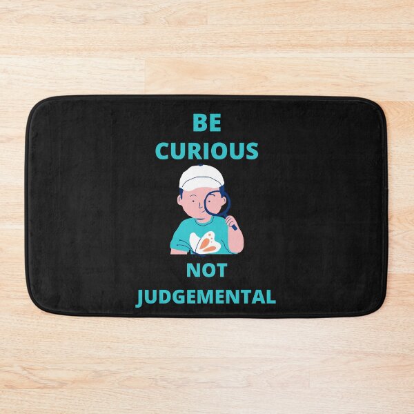 Item preview, Be Curious Not Judgemental designed and sold by BhavyaBathla.