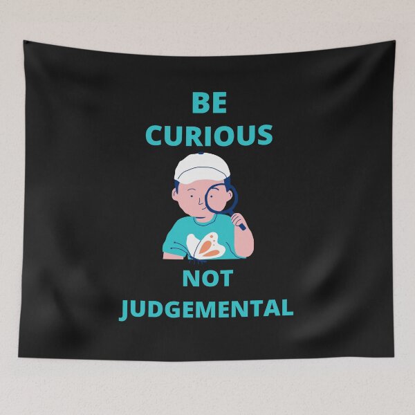 Item preview, Be Curious Not Judgemental designed and sold by BhavyaBathla.