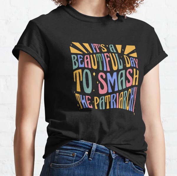 It's A Beautiful Day To Smash The Patriarchy | Women's Day Quote Classic T-Shirt