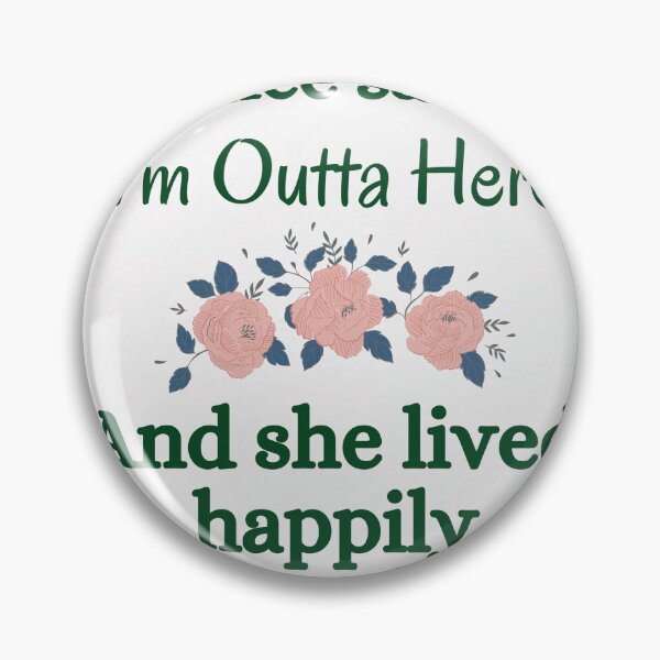 Item preview, A Wise Woman Once Said I’m Outta Here And She Lived Happily Ever After designed and sold by jelgavia.