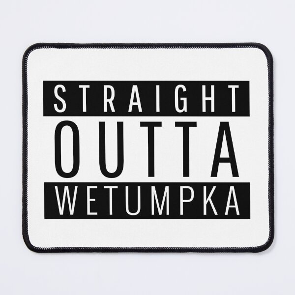 Item preview, Straight Outta Wetumpka Alabama Wetumpka AL designed and sold by Teelogic.