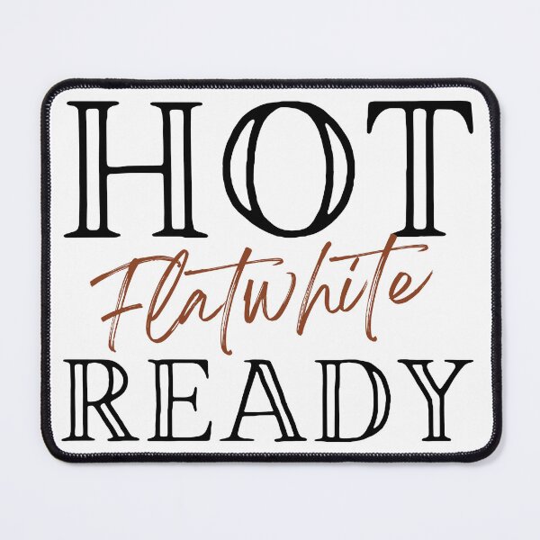 Artikelvorschau, Hot Flat White bereit entworfen und verkauft von slicksdesigns.