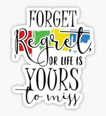 Forget Regret Or Life Is Your To Miss Sticker