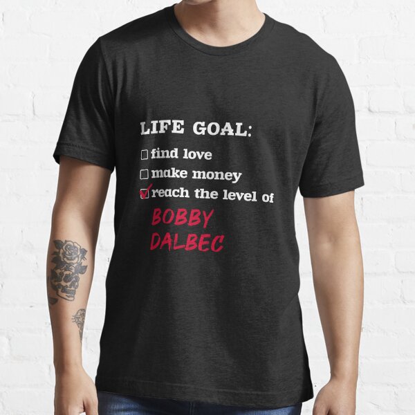 Bobby Dalbec - Life goal Essential T-Shirtundefined by 2Girls1Shirt