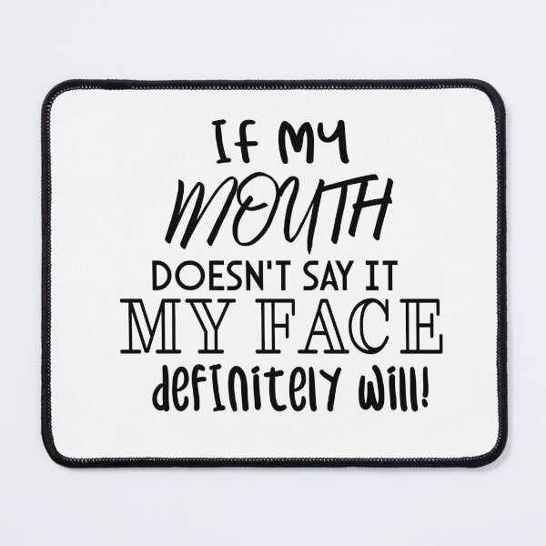 Item preview, if my mouth doesn't say it my face definiteiy wiil funy shirt designed and sold by Essassi0.