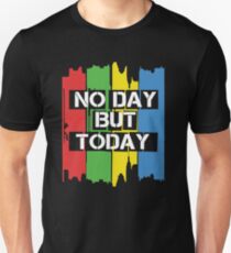 No Day But Today Unisex T-Shirt