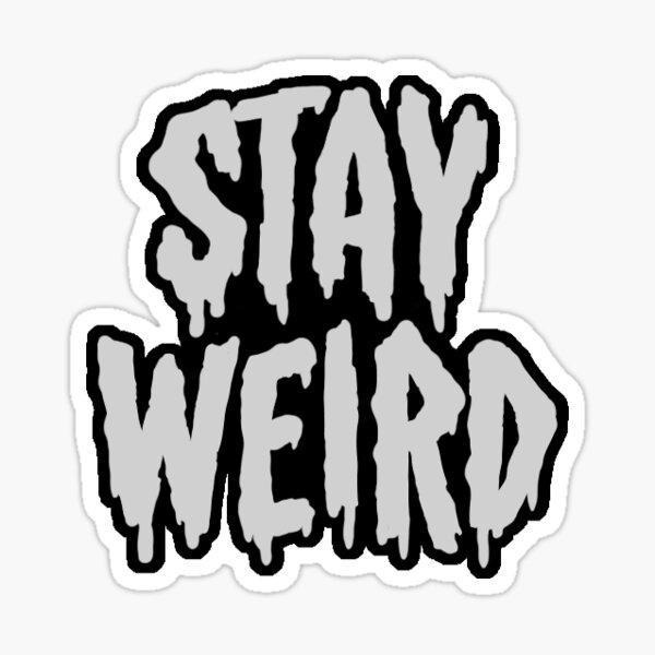 Stay Weird Sticker