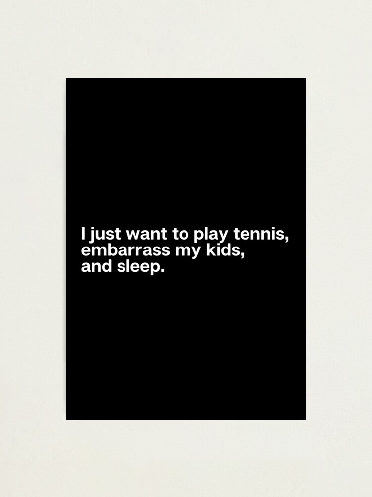 "Funny Dad Shirts I Just Want To Play Tennis Embarrass My Kids And