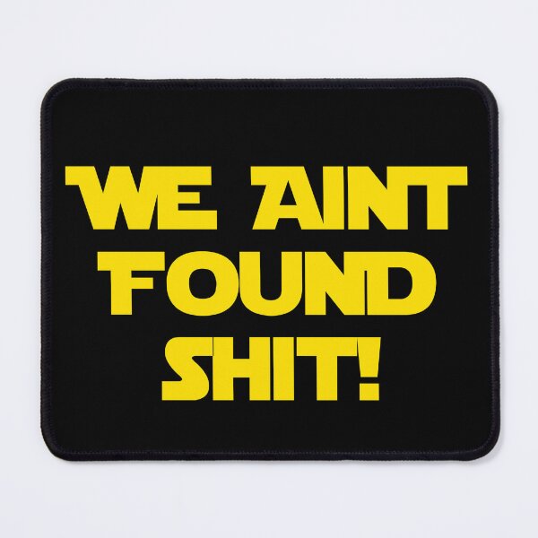 Item preview, We Aint Found Shit! designed and sold by barrelroll909.