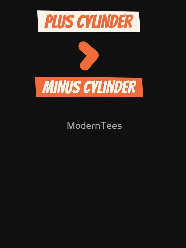 "PLUS CYLINDER > MINUS CYLINDER" Tshirt for Sale by ModernTees