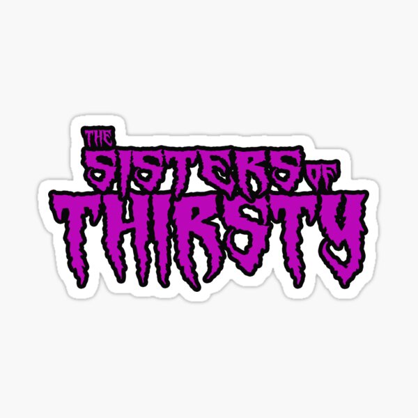 The Sisters Of Thirsty Sticker