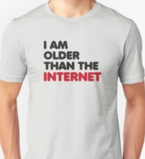 I am older than the internet Unisex T-Shirt