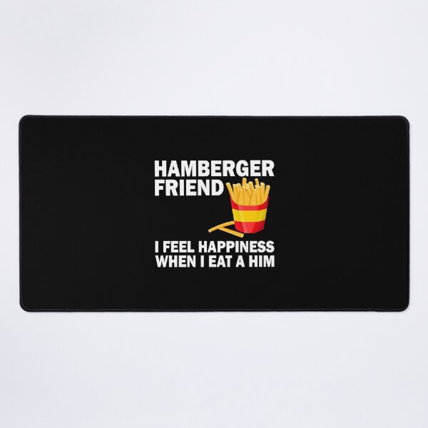 Item preview, Hamberger friend I feel happiness when I eat a him designed and sold by LandaMacorn.