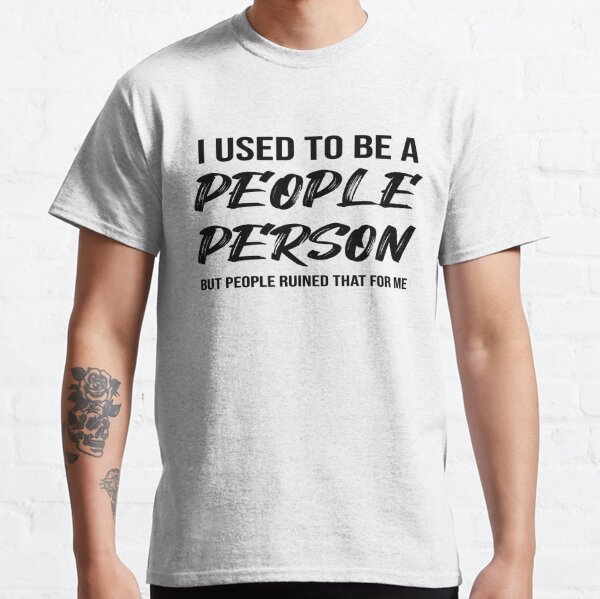 I Used To Be A People Person Shirt, Funny Shirt, Humor Shirts, Hilarious  Shirts, Funny Sayings Shirt, Sassy Gift, Sarcastic Gift, Gift For Bestie 