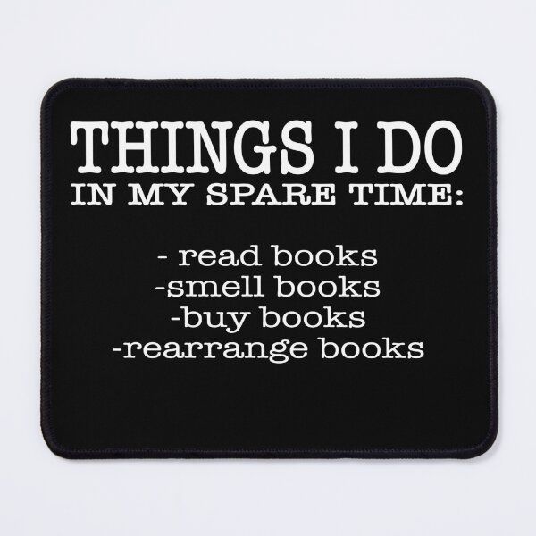 Item preview, Things I do in my spare time Read books Smell books Buy books Rearrange books designed and sold by JohnGrandon.