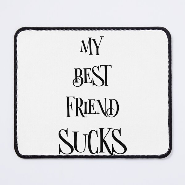Item preview, My best friend sucks designed and sold by Teo13.